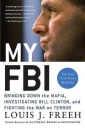 My FBI--Bringing Down the Mafia, Investigating Bill Clinton, and Fighting the War on Terror