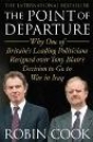The Point of Departure: Why One of Britain's Leading Politicians Resigned over Tony Blair's Decision to Go to War in Iraq